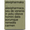 Alexipharmaka ... Alexipharmaca, Seu De Venenis In Potu Cibove Homini Datis Eorumque Remediis Carmen by Nicander