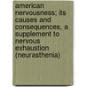 American Nervousness; Its Causes And Consequences, A Supplement To Nervous Exhaustion (Neurasthenia) door George Miller Beard