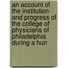 An Account Of The Institution And Progress Of The College Of Physicians Of Philadelphia During A Hun door William Samuel Waithman Ruschenberger