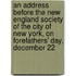 An Address Before The New England Society Of The City Of New York, On Forefathers' Day, December 22