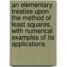 An Elementary Treatise Upon The Method Of Least Squares, With Numerical Examples Of Its Applications door George Cary Comstock