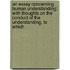 An Essay Concerning Human Understanding; With Thoughts On The Conduct Of The Understanding. To Which