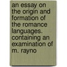 An Essay On The Origin And Formation Of The Romance Languages. Containing An Examination Of M. Rayno door Sir George Cornewall Lewis