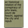 An Historical Relation Of The Conspiracy Of John Lewis, Count De Fieschi, Against The City And Repub door Agostino Mascardi