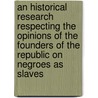 An Historical Research Respecting The Opinions Of The Founders Of The Republic On Negroes As Slaves door George Livermore