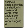 Analecta Anglo-Saxonica, A Selection In Prose And Verse, From Anglo-Saxon Authors Of Various Ages; W door Thorpe Benjamin