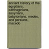 Ancient History Of The Egyptians, Carthaginians, Assyrians, Babylonians, Medes, And Persians, Macedo door Rollin Charles