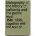 Bibliography Of The History Of California And The Pacific West, 1510-1906; Together With The Text Of