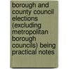Borough And County Council Elections (Excluding Metropolitan Borough Councils) Being Practical Notes by (A. Barrister) and Y (An Election Agent