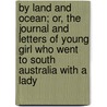 By Land And Ocean; Or, The Journal And Letters Of Young Girl Who Went To South Australia With A Lady door Fanny L. Rains