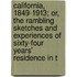 California, 1849-1913; Or, The Rambling Sketches And Experiences Of Sixty-Four Years' Residence In T