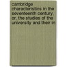 Cambridge Characteristics In The Seventeenth Century, Or, The Studies Of The University And Their In by James Bass Mullinger