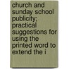 Church And Sunday School Publicity; Practical Suggestions For Using The Printed Word To Extend The I by Herbert Heebner Smith
