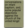 Conversations On Infant Baptism, And, Some Popular Objections Against The Church Of The United Kingd door Charles Jerram