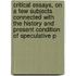 Critical Essays, On A Few Subjects Connected With The History And Present Condition Of Speculative P