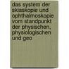 Das System Der Skiaskopie Und Ophthalmoskopie Vom Standpunkt Der Physischen, Physiologischen Und Geo door Hugo Wolff