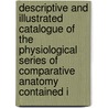 Descriptive And Illustrated Catalogue Of The Physiological Series Of Comparative Anatomy Contained I door Royal College of Surgeons of Museum