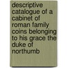 Descriptive Catalogue Of A Cabinet Of Roman Family Coins Belonging To His Grace The Duke Of Northumb door Algernon Percy Northumberland