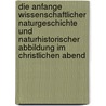 Die Anfange Wissenschaftlicher Naturgeschichte Und Naturhistorischer Abbildung Im Christlichen Abend door Ludwig Choulant