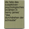 Die Falle des Subjektiven - Psychologisches Erzählen in Henry James' "Das Durchdrehen der Schraube" by Marcel Schaefer