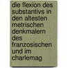 Die Flexion Des Substantivs In Den Altesten Metrischen Denkmalern Des Franzosischen Und Im Charlemag by Bernhard Schneider