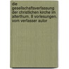 Die Gesellschaftsverfassung Der Christlichen Kirche Im Alterthum, 8 Vorlesungen. Vom Verfasser Autor door Edwin Hatch