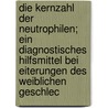 Die Kernzahl Der Neutrophilen; Ein Diagnostisches Hilfsmittel Bei Eiterungen Des Weiblichen Geschlec by Joseph Wilhelm Adolf Wolff