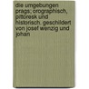 Die Umgebungen Prags; Orographisch, Pittoresk Und Historisch. Geschildert Von Josef Wenzig Und Johan door Josef Wenzig