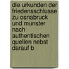 Die Urkunden Der Friedensschlusse Zu Osnabruck Und Munster Nach Authentischen Quellen Nebst Darauf B by F. Hanke