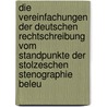 Die Vereinfachungen Der Deutschen Rechtschreibung Vom Standpunkte Der Stolzeschen Stenographie Beleu by Gustav Michaelis