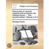 Discourses On Several Subjects And Occasions. By George Horne, ... The Second Edition. Volume 3 Of 4 door Onbekend