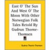 East O' The Sun And West O' The Moon With Other Norwegian Folk Tales Retold By Gudrun Thorne-Thomsen door Gudrun Thorne-Thomsen