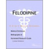 Felodipine - A Medical Dictionary, Bibliography, And Annotated Research Guide To Internet References door Icon Health Publications