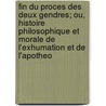 Fin Du Proces Des Deux Gendres; Ou, Histoire Philosophique Et Morale De L'Exhumation Et De L'Apotheo door M.H. Hoffman