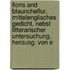 Floris And Blauncheflur, Mittelenglisches Gedicht, Nebst Litterarischer Untersuchung, Herausg. Von E