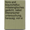 Floris And Blauncheflur, Mittelenglisches Gedicht, Nebst Litterarischer Untersuchung, Herausg. Von E by Flore