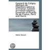 Gaspard De Coligny (Marquis De Chatillon) Admiral Of France; Colonel Of French Infantry; Governor Of by Walter Besant