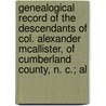 Genealogical Record Of The Descendants Of Col. Alexander Mcallister, Of Cumberland County, N. C.; Al door David Smith McAllister
