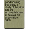 Good Housing That Pays, A Study Of The Aims And The Accomplishment Of Octavia Hill Association, 1896 by Fullerton Leonard Waldo