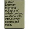 Guilford Portraits; Memorial Epitaphs Of Alderbrook And Westside With Introductory Elegies And Essay by Henry Pynchon Robinson