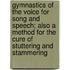 Gymnastics Of The Voice For Song And Speech; Also A Method For The Cure Of Stuttering And Stammering