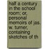 Half A Century In The School Room; Or, Personal Memoirs Of Jas. W. Turner, Containing Sketches Of Th