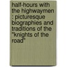 Half-Hours With The Highwaymen : Picturesque Biographies And Traditions Of The "Knights Of The Road" by Paul Hardy