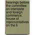 Hearings Before The Committee On Interstate And Foreign Commerce, House Of Representatives On The Li