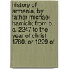 History Of Armenia, By Father Michael Hamich; From B. C. 2247 To The Year Of Christ 1780, Or 1229 Of door Chamchiants Mikayel
