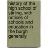 History Of The High School Of Stirling, With Notices Of Schools And Education In The Burgh Generally by John MacKinnon Robertson