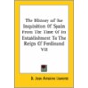 History Of The Inquisition Of Spain From The Time Of Its Establishment To The Reign Of Ferdinand Vii door D. Jean Antoine Llorente