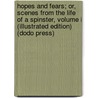 Hopes And Fears; Or, Scenes From The Life Of A Spinster, Volume I (Illustrated Edition) (Dodo Press) door Charlotte M. Yonge