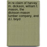 In Re Claim Of Harvey M. Dickson, William T. Mason, The Dickson-Mason Lumber Company, And D.L. Boyd by H.M. Dickson