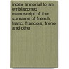 Index Armorial To An Emblazoned Manuscript Of The Surname Of French, Franc, Francois, Frene And Othe door French A.D. Weld (Aaron Davis Weld)